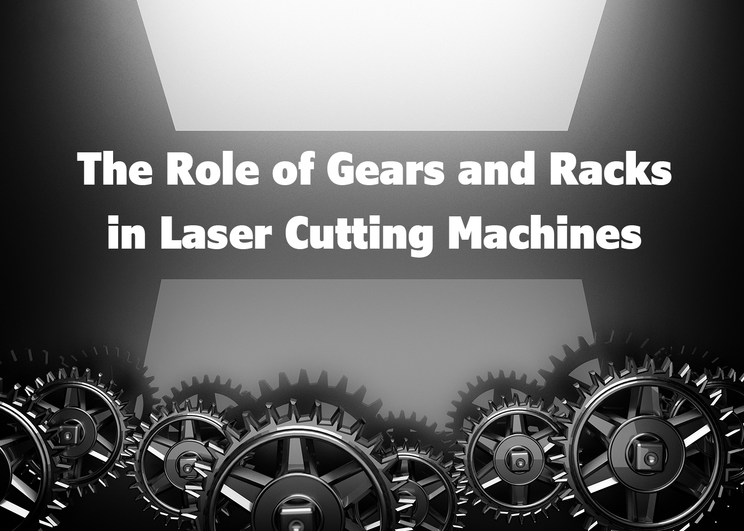 Ang papel ng mga gears at racks sa mga makina ng pagputol ng laser